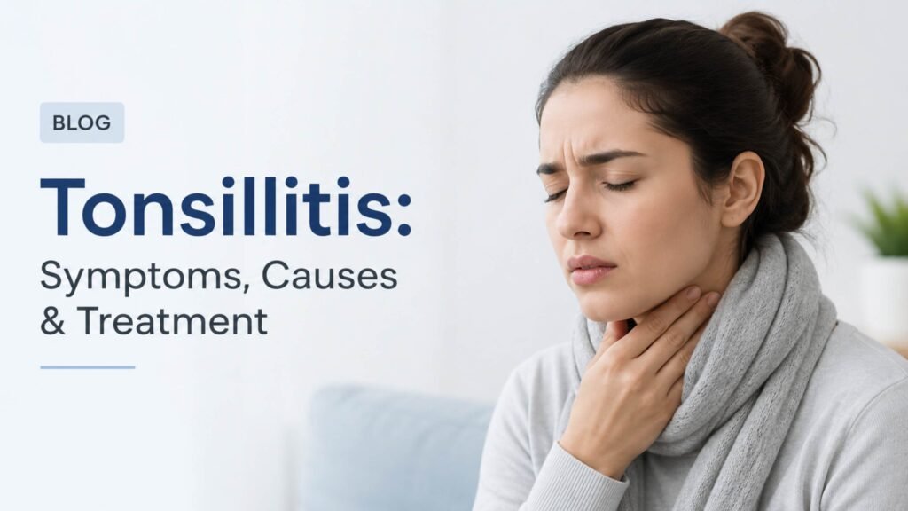 Tonsillitis: symptoms, causes & treatment